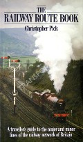 Book cover of The Railway Route Book - A travellers guide to the major and minor lines of the railway network of Britain by PICK, Christopher 